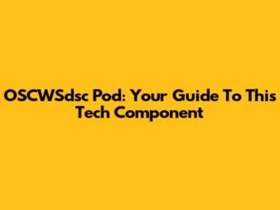 OSCWSdsc Pod: Your Guide To This Tech Component