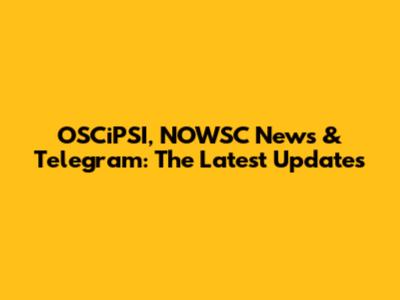 OSCiPSI, NOWSC News & Telegram: The Latest Updates