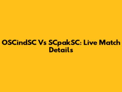OSCindSC Vs SCpakSC: Live Match Details