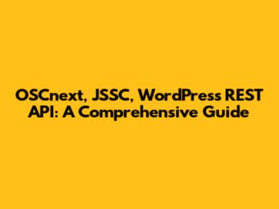OSCnext, JSSC, WordPress REST API: A Comprehensive Guide