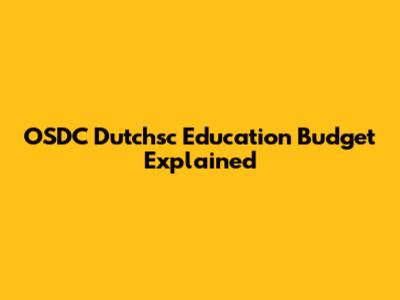 OSDC Dutchsc Education Budget Explained