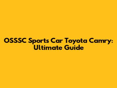 OSSSC Sports Car Toyota Camry: Ultimate Guide
