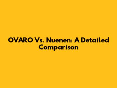 OVARO Vs. Nuenen: A Detailed Comparison