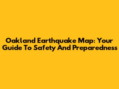 Oakland Earthquake Map: Your Guide To Safety And Preparedness
