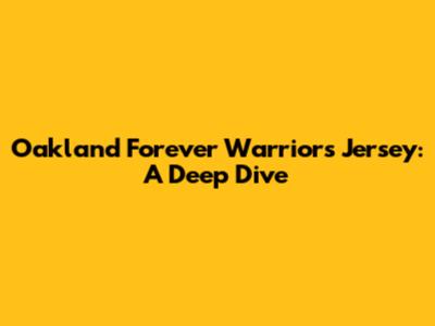 Oakland Forever Warriors Jersey: A Deep Dive
