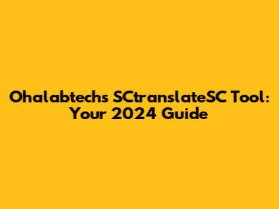 Ohalabtech's SCtranslateSC Tool: Your 2024 Guide