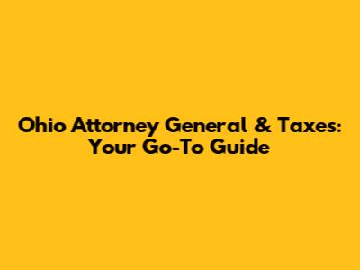 Ohio Attorney General & Taxes: Your Go-To Guide