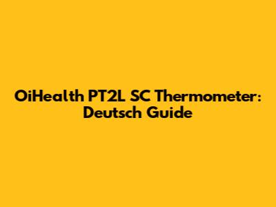 OiHealth PT2L SC Thermometer: Deutsch Guide