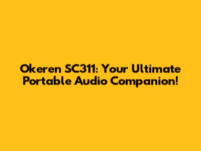 Okeren SC311: Your Ultimate Portable Audio Companion!