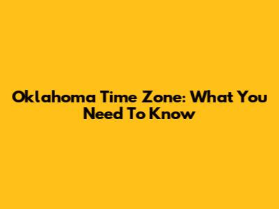 Oklahoma Time Zone: What You Need To Know