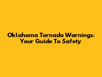 Oklahoma Tornado Warnings: Your Guide To Safety