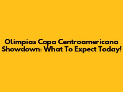 Olimpia's Copa Centroamericana Showdown: What To Expect Today!