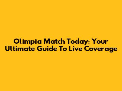 Olimpia Match Today: Your Ultimate Guide To Live Coverage