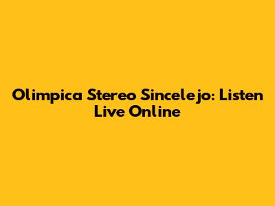 Olimpica Stereo Sincelejo: Listen Live Online