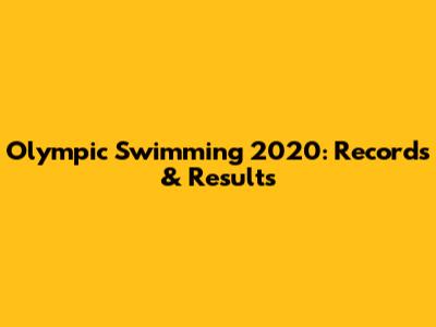 Olympic Swimming 2020: Records & Results