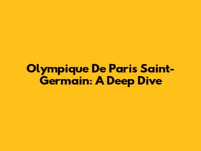 Olympique De Paris Saint-Germain: A Deep Dive