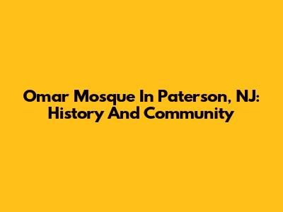Omar Mosque In Paterson, NJ: History And Community