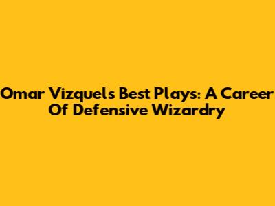 Omar Vizquel's Best Plays: A Career Of Defensive Wizardry