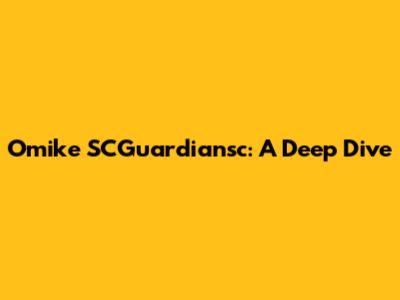 Omike SCGuardiansc: A Deep Dive