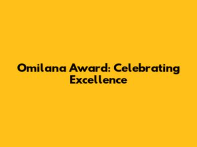 Omilana Award: Celebrating Excellence