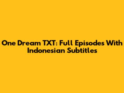 One Dream TXT: Full Episodes With Indonesian Subtitles