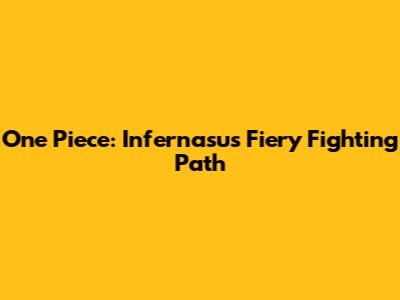 One Piece: Infernasu's Fiery Fighting Path