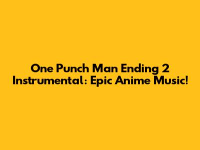 One Punch Man Ending 2 Instrumental: Epic Anime Music!
