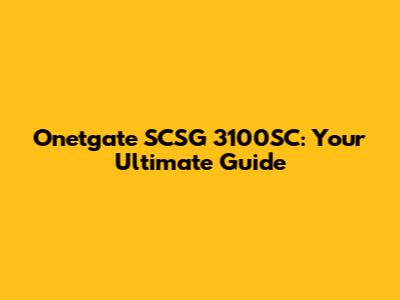 Onetgate SCSG 3100SC: Your Ultimate Guide