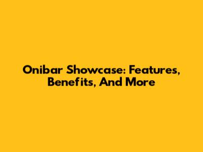Onibar Showcase: Features, Benefits, And More