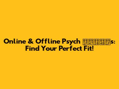 Online & Offline Psych टेस्टs: Find Your Perfect Fit!