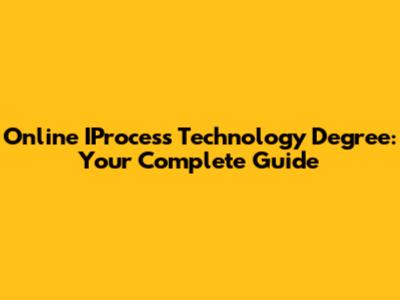Online IProcess Technology Degree: Your Complete Guide