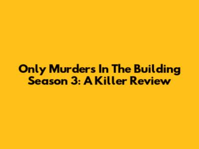 Only Murders In The Building Season 3: A Killer Review