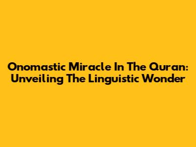 Onomastic Miracle In The Quran: Unveiling The Linguistic Wonder