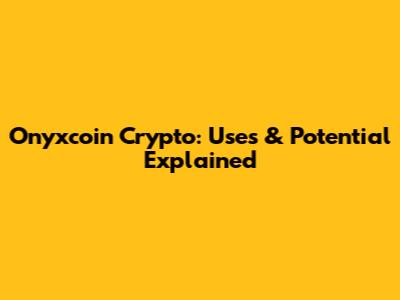 Onyxcoin Crypto: Uses & Potential Explained