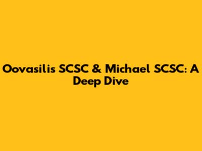Oovasilis SCSC & Michael SCSC: A Deep Dive