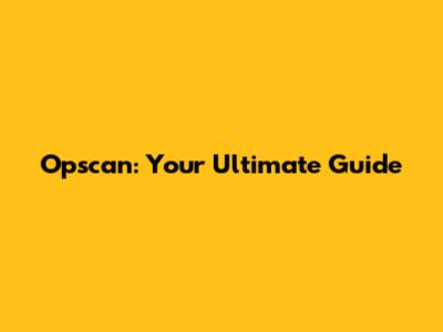 Opscan: Your Ultimate Guide