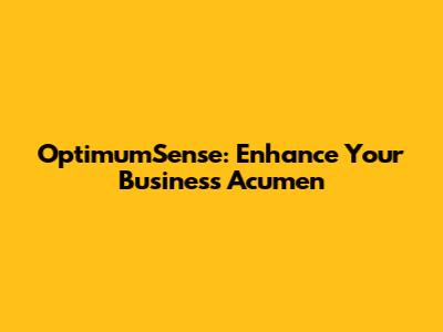 OptimumSense: Enhance Your Business Acumen