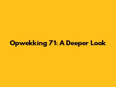 Opwekking 71: A Deeper Look