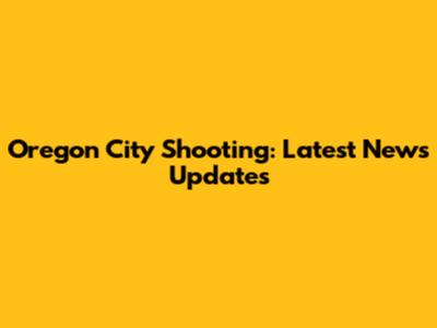 Oregon City Shooting: Latest News Updates