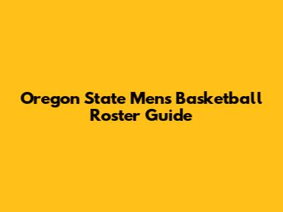 Oregon State Men's Basketball Roster Guide