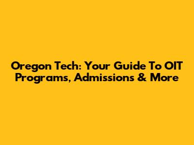 Oregon Tech: Your Guide To OIT Programs, Admissions & More