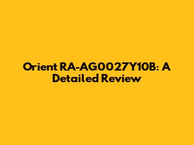 Orient RA-AG0027Y10B: A Detailed Review