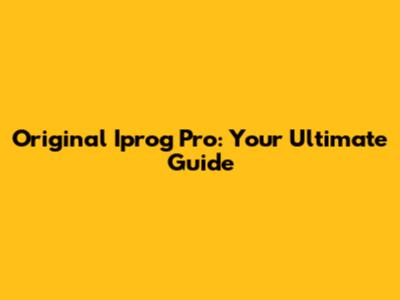 Original Iprog Pro: Your Ultimate Guide