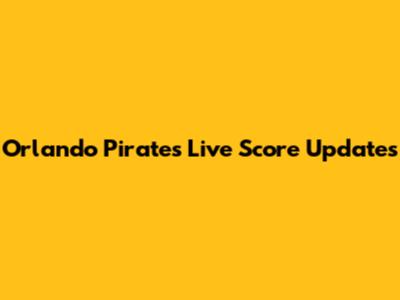 Orlando Pirates Live Score Updates