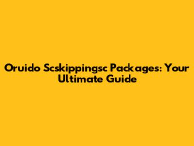 Oruido Scskippingsc Packages: Your Ultimate Guide