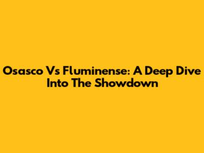 Osasco Vs Fluminense: A Deep Dive Into The Showdown