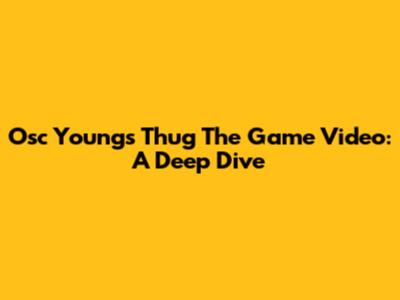 Osc Young's 'Thug The Game' Video: A Deep Dive