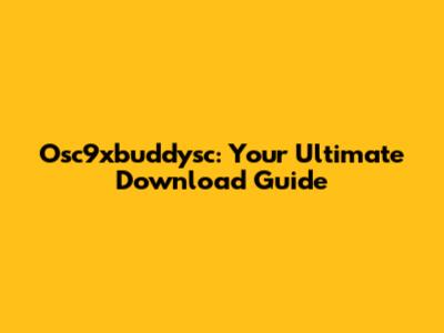 Osc9xbuddysc: Your Ultimate Download Guide
