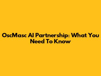 OscMasc AI Partnership: What You Need To Know