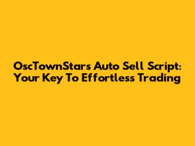 OscTownStars Auto Sell Script: Your Key To Effortless Trading
